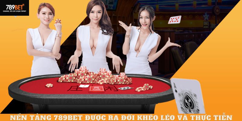 Nền tảng 789Bet được ra đời khéo léo và thực tiễn